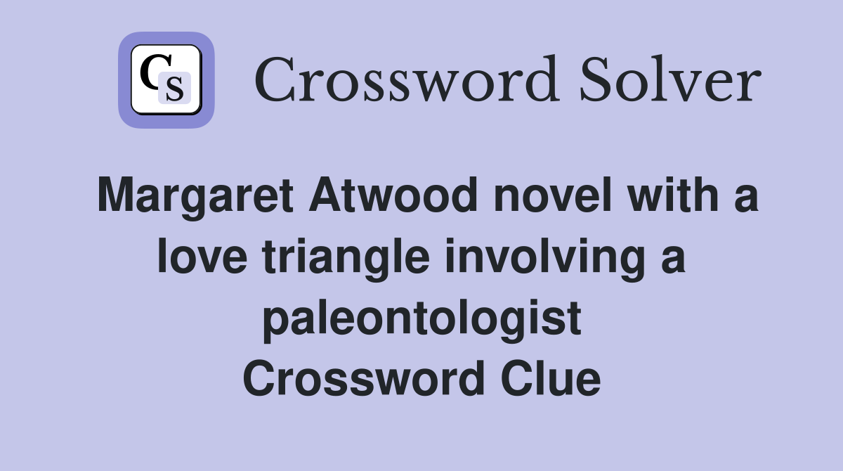 Margaret Atwood novel with a love triangle involving a paleontologist